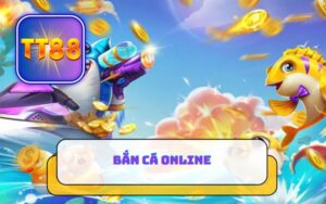 TRẢI NGHIỆM BẮN CÁ ONLINE TT88