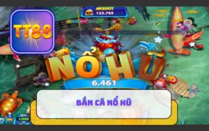 GAME BẮN CÁ NỔ HŨ HOT NHẤT TT8