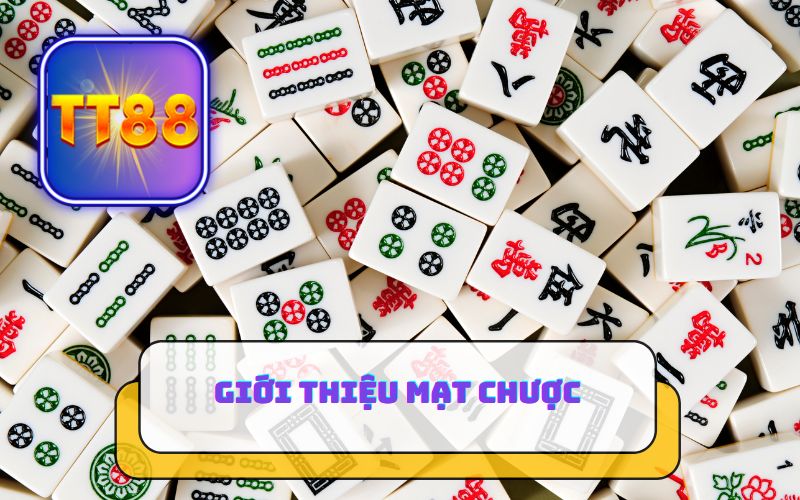 GIỚI THIỆU VỀ MẠT CHƯỢC TẠI TT88
