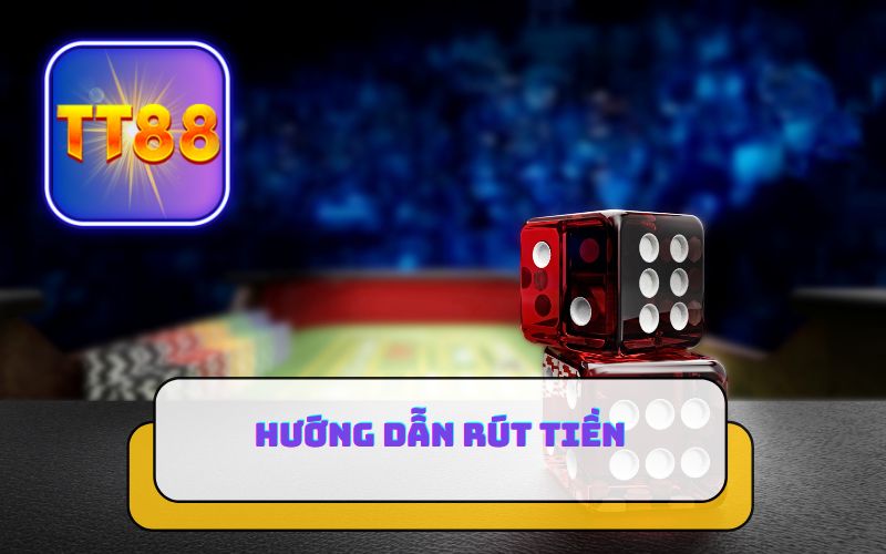 HƯỚNG DẪN RÚT TIỀN TT88