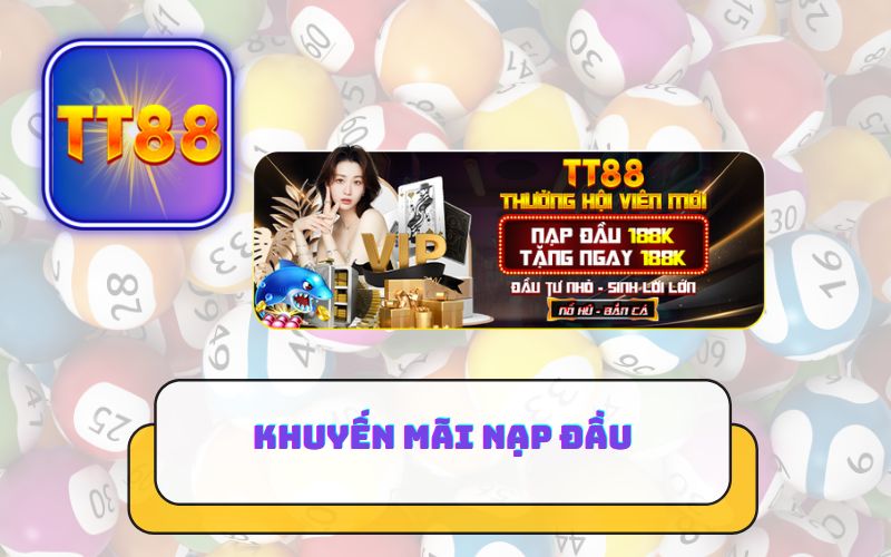 KHUYẾN MÃI NẠP ĐẦU TẶNG 188K TRÊN TT88